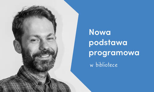 Zapisz się na szkolenie: Biblioteka szkolna w nowej podstawie programowej