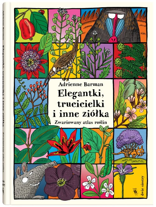 Elegantki, trucicielki i inne ziółka. Zwariowany atlas roślin