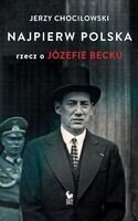 Najpierw Polska: rzecz o Józefie Becku