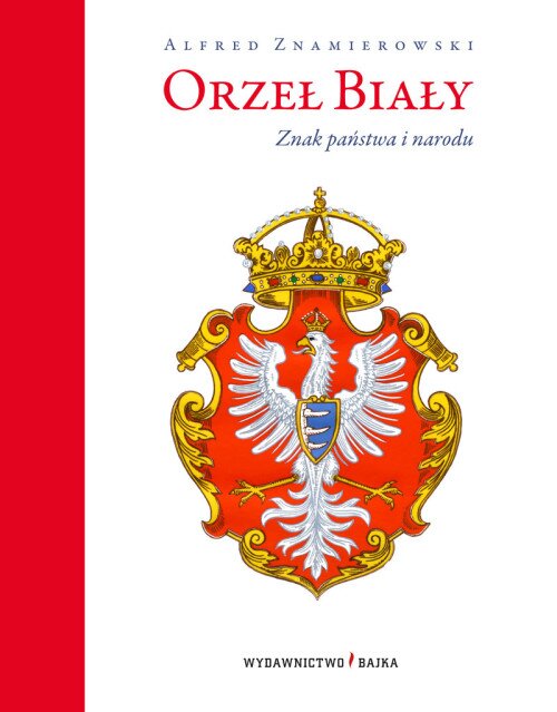 Orzeł Biały: znak państwa i narodu