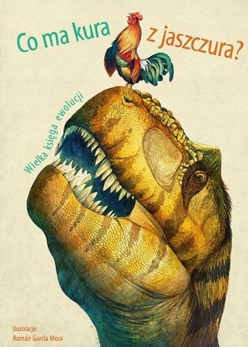 Co ma kura z jaszczura?: wielka księga ewolucji