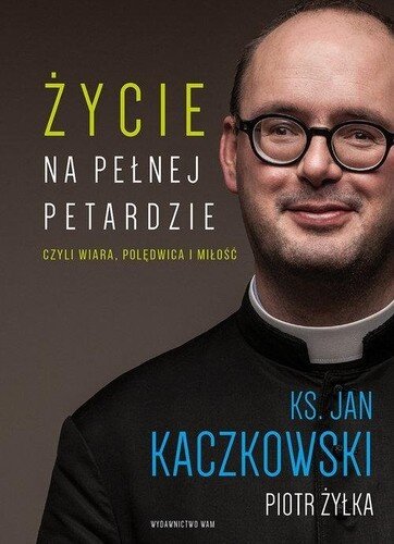 Życie na pełnej petardzie czyli Wiara, polędwica i miłość